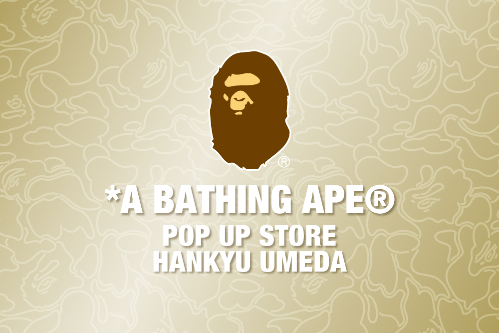 BAPE®︎が阪急うめだ本店 BEYOND WORLDにポップアップストアをオープン！